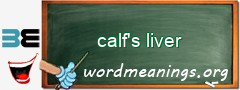 WordMeaning blackboard for calf's liver